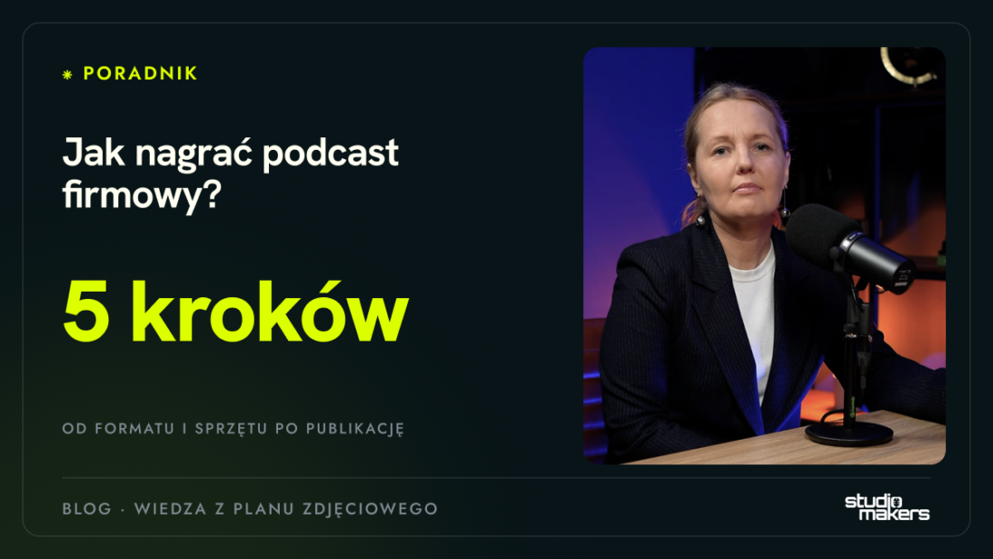 Jak nagrać podcast firmowy? Przewodnik krok po kroku